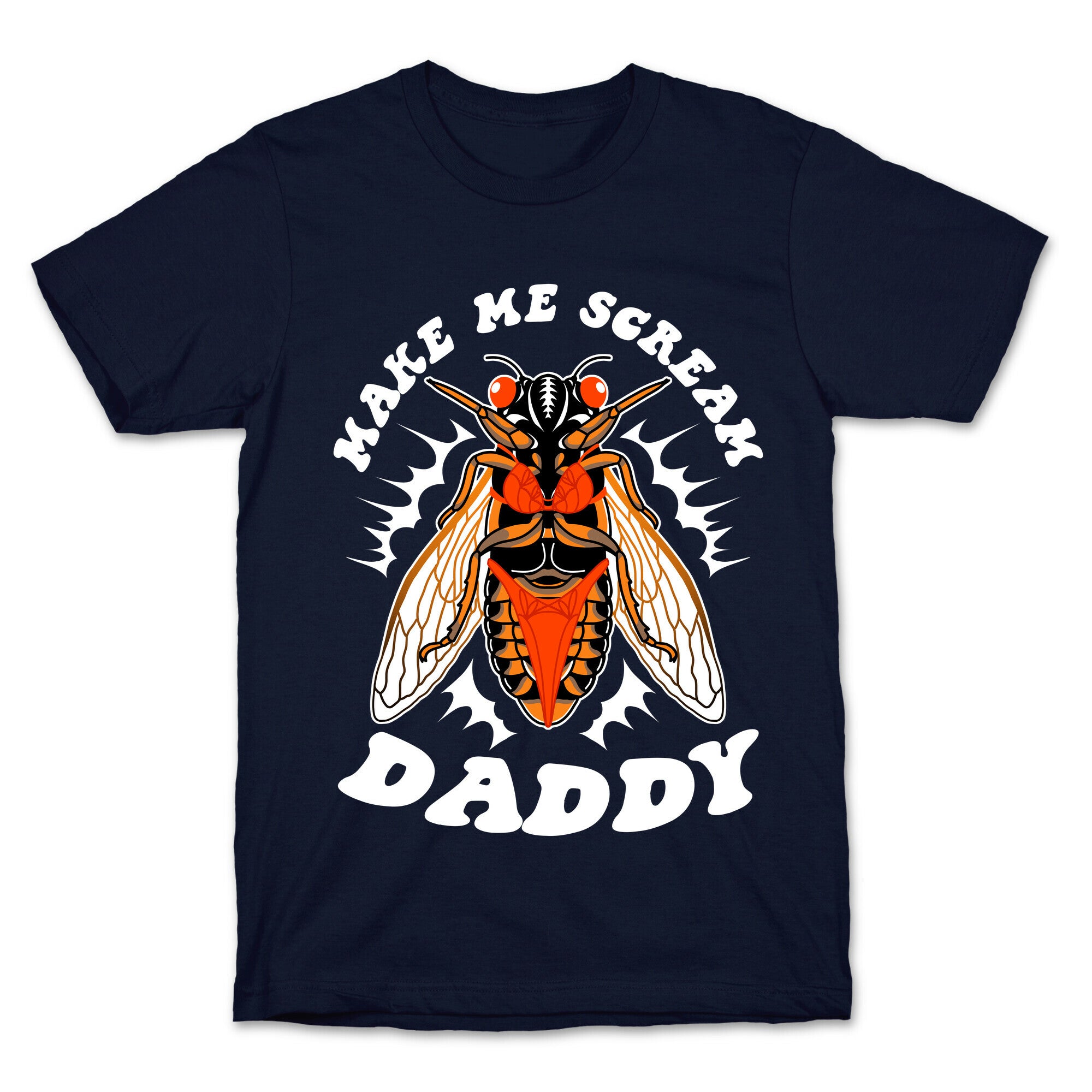 Make Me Scream Daddy Cicada  T-Shirt